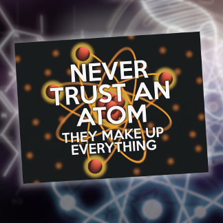 VERTRAUE NIE EINEM ATOM Lustiger Wissenschaftspruc Postkarte