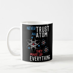 Vertraue niemals Atom, um alles Witzig zu machen Kaffeetasse
