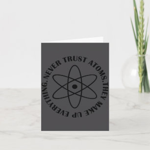 Vertraue niemals Atomen - Lustiges Science-T-Shirt Karte