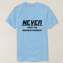 Vertraue niemals dem amerikanischen Präsidenten T-Shirt