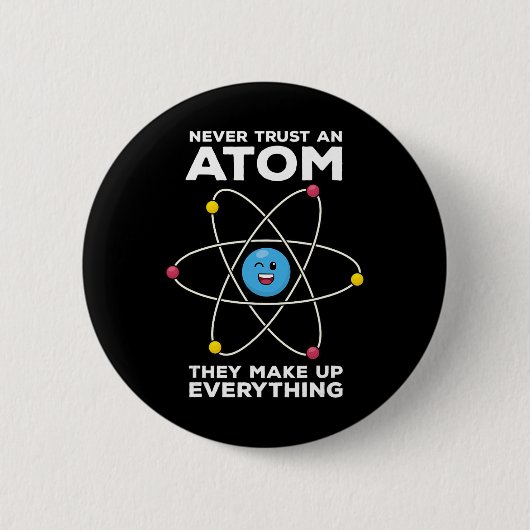 Vertraue niemals einem Atom Lustige Physik Witze W Button (Vorderseite)
