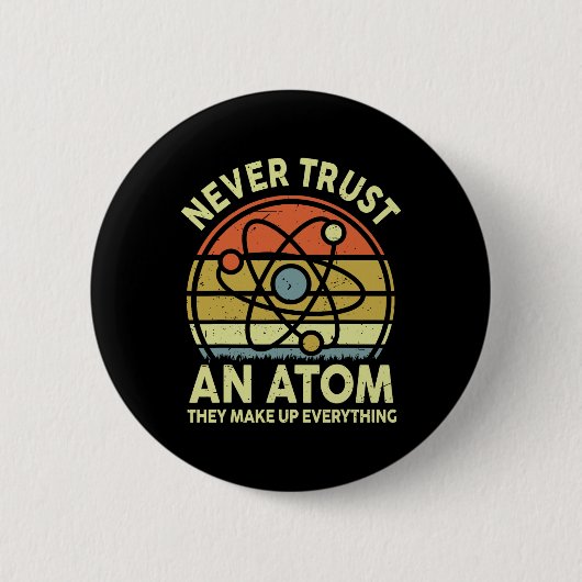 Vertraue niemals einem Atom Lustige Physik Witze W Button (Vorderseite)