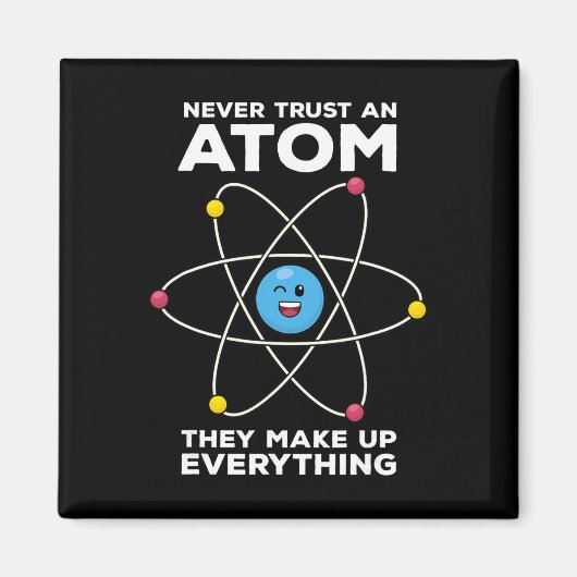 Vertraue niemals einem Atom Lustige Physik Witze W Magnet (Vorne)