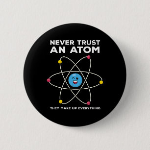 Vertraue niemals einem Atom Lustiger Wissenschafts Button