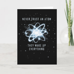 Vertraue niemals einem Atom, sie erfinden alles Karte