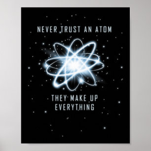 Vertraue niemals einem Atom, sie erfinden alles Poster