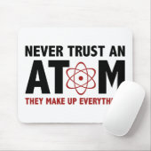 Vertraue niemals einem Atom. Sie machen alles aus. Mousepad (Mit Mouse)