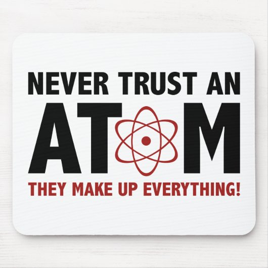 Vertraue niemals einem Atom. Sie machen alles aus. Mousepad (Vorne)
