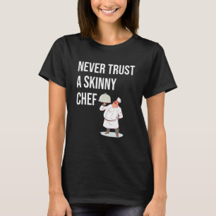 Vertraue niemals einem dünnen Koch, der für Foodie T-Shirt