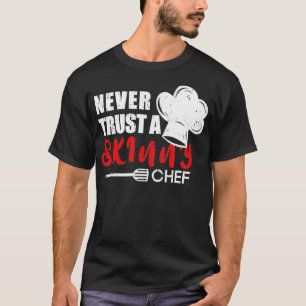 Vertraue niemals einem dünnen Koch für einen Sous- T-Shirt