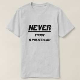 Vertraue Politikern nie T-Shirt