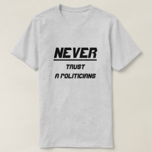 Vertraue Politikern nie T-Shirt
