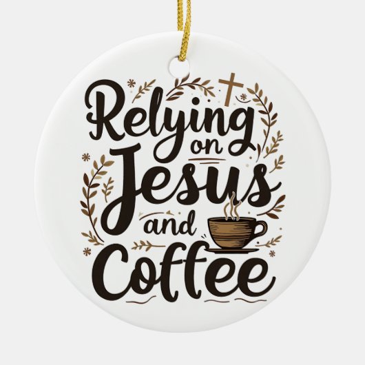 Vertrauen auf Jesus und Coffee Caffeine Lover Keramik Ornament (Vorne)