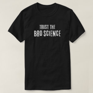 Vertrauen in die Wissenschaft der Bro T-Shirt