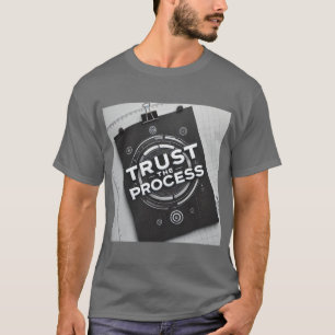 Vertrauen Sie auf die Motivation des Prozesses T-Shirt
