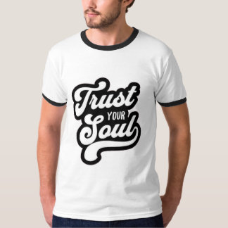 "Vertrauen Sie auf Ihren T - Shirt für Soul-Zitate