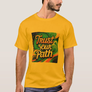 Vertrauen Sie auf Ihren Weg: T-Shirt für eine Insp