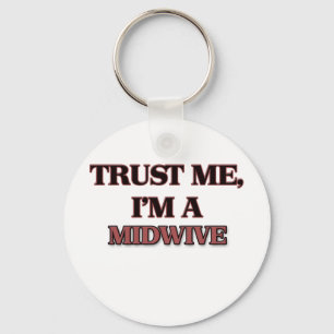 Vertrauen Sie, dass ich ich A MIDWIVE bin Schlüsselanhänger