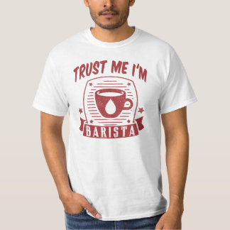 Vertrauen Sie, dass ich ich Barista bin T-Shirt