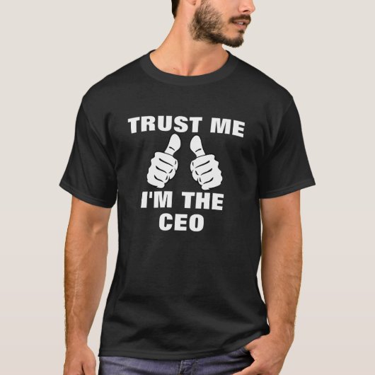 Vertrauen Sie, dass ich ich der CEO bin T-Shirt (Vorderseite)