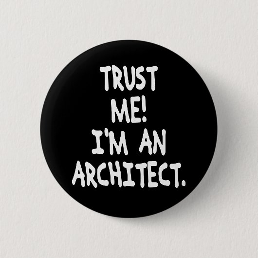 VERTRAUEN Sie, DASS ICH ich EIN ARCHITEKT bin Button (Vorderseite)
