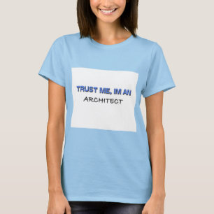 Vertrauen Sie, dass ich ich ein Architekt bin T-Shirt