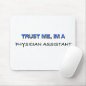 Vertrauen Sie, dass ich ich ein Arzt-Assistent bin Mousepad (Mit Mouse)