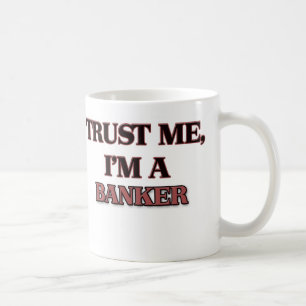 Vertrauen Sie, dass ich ich EIN BANKER bin Kaffeetasse