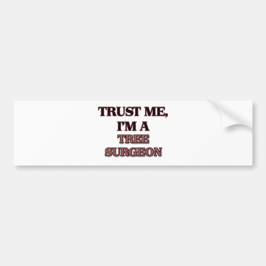 Vertrauen Sie, dass ich ich EIN BAUM-CHIRURG bin Autoaufkleber (Vorne)