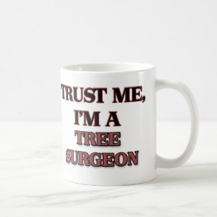 Vertrauen Sie, dass ich ich EIN BAUM-CHIRURG bin Kaffeetasse