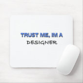 Vertrauen Sie, dass ich ich ein Designer bin Mousepad (Mit Mouse)