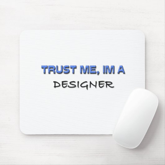 Vertrauen Sie, dass ich ich ein Designer bin Mousepad (Mit Mouse)