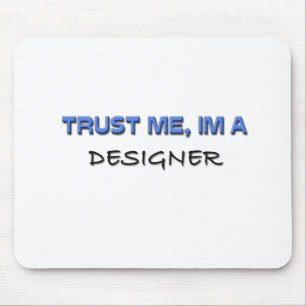 Vertrauen Sie, dass ich ich ein Designer bin Mousepad