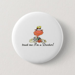 vertrauen Sie, dass ich ich ein Doktor bin Button