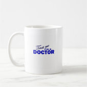 Vertrauen Sie, dass ich ich ein Doktor bin Kaffeetasse (Links)