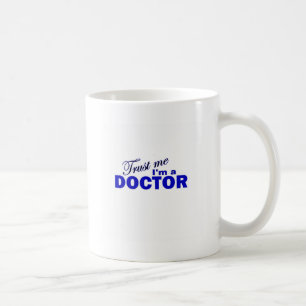 Vertrauen Sie, dass ich ich ein Doktor bin Kaffeetasse