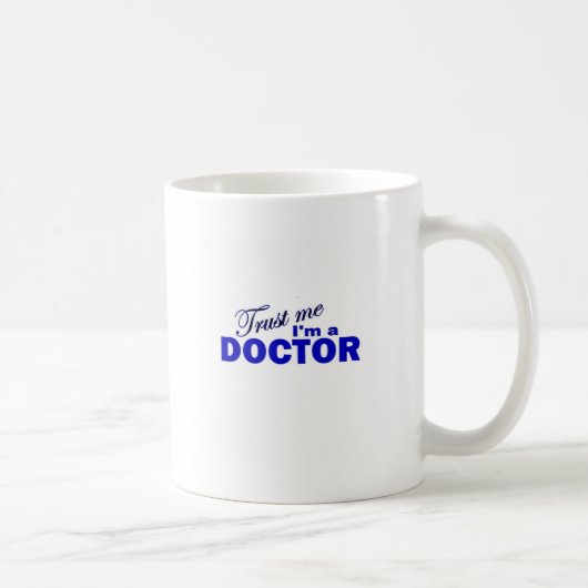 Vertrauen Sie, dass ich ich ein Doktor bin Kaffeetasse (Rechts)