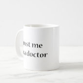 Vertrauen Sie, dass ich ich ein Doktor bin Kaffeetasse (Vorderseite Links)