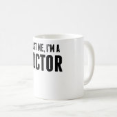 Vertrauen Sie, dass ich ich ein Doktor bin Kaffeetasse (VorderseiteRechts)