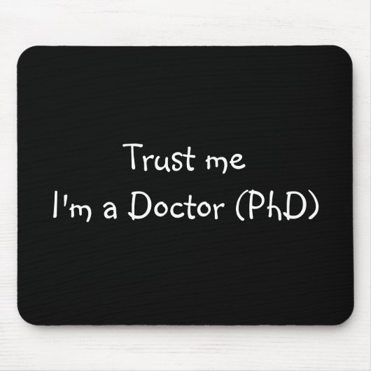Vertrauen Sie, dass ich ich ein Doktor (PhD) Mousepad (Vorne)