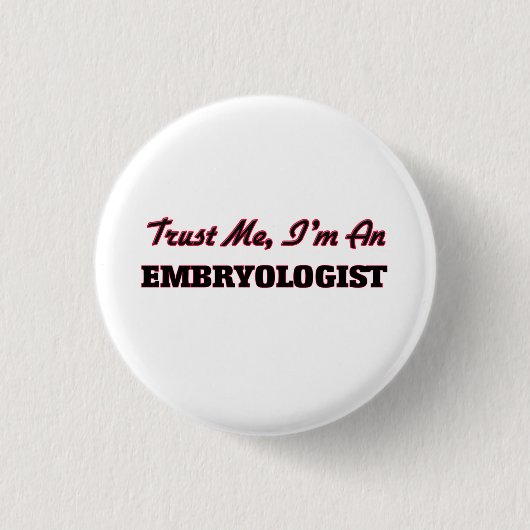 Vertrauen Sie, dass ich ich ein Embryologist bin Button (Vorderseite)