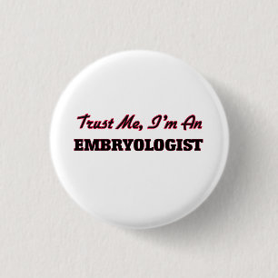 Vertrauen Sie, dass ich ich ein Embryologist bin Button