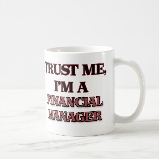 Vertrauen Sie, dass ich ich EIN FINANZmanager bin Kaffeetasse (Rechts)
