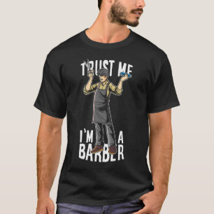 Vertrauen Sie, dass ich ich ein Friseur bin T-Shirt