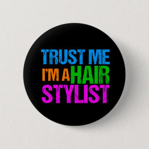 Vertrauen Sie, dass ich ich ein Haar-Stylist bin Button