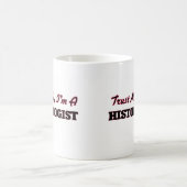 Vertrauen Sie, dass ich ich ein Histologist bin Kaffeetasse (Mittel)