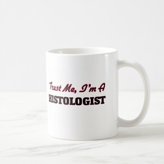 Vertrauen Sie, dass ich ich ein Histologist bin Kaffeetasse (Rechts)