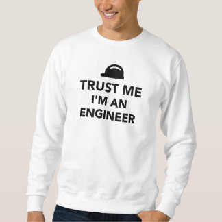 Vertrauen Sie, dass ich ich ein Ingenieur bin Sweatshirt