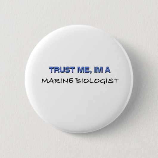Vertrauen Sie, dass ich ich ein Marinebiologe bin Button (Vorderseite)