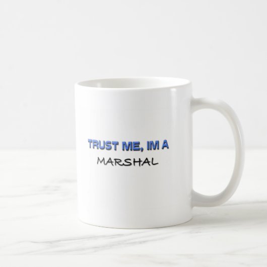 Vertrauen Sie, dass ich ich ein Marschall bin Kaffeetasse (Rechts)